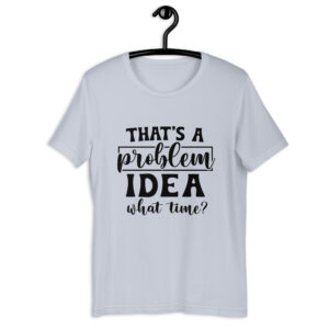 T-krekls ar citātu “That's a problem/idea” - Unisex (vairākas krāsas)